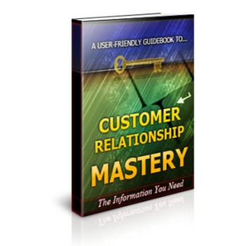 Customer Relationship Mastery Unrestricted PLR Ebook Customer Relationship Mastery Unrestricted PLR Ebook